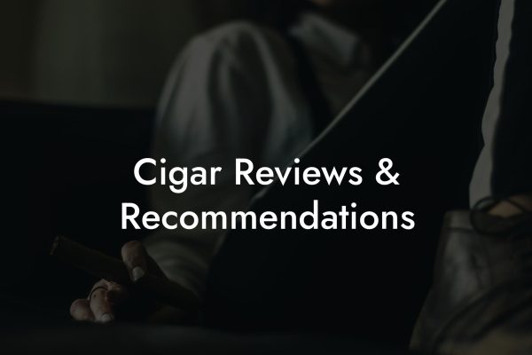 Cigar Reviews & Recommendations Cigar Reviews & Recommendations