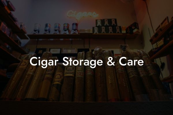 Cigar Storage & Care Cigar Storage & Care