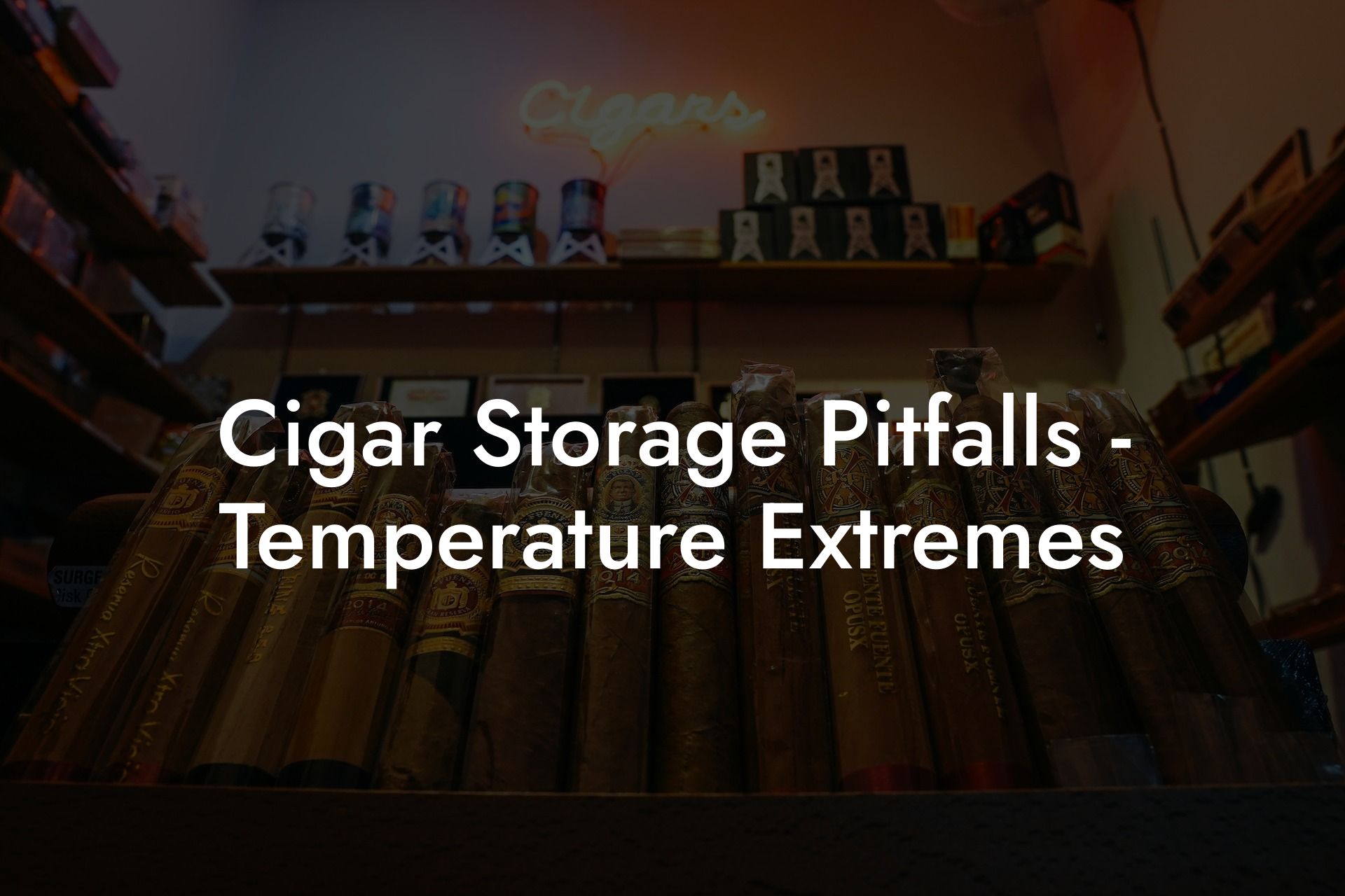 Cigar Storage Pitfalls - Temperature Extremes