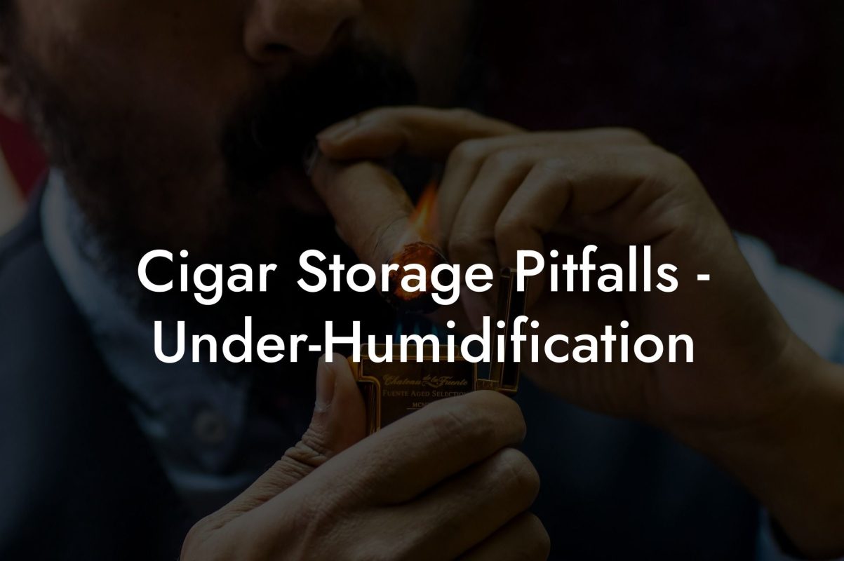Cigar Storage Pitfalls Under Humidification Cigar Storage Pitfalls - Under-Humidification