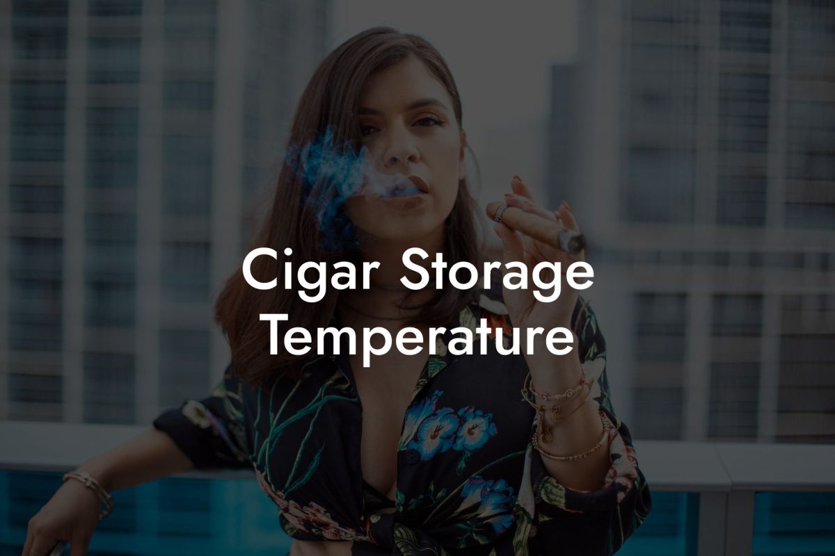 Cigar Storage Temperature Cigar Storage Temperature