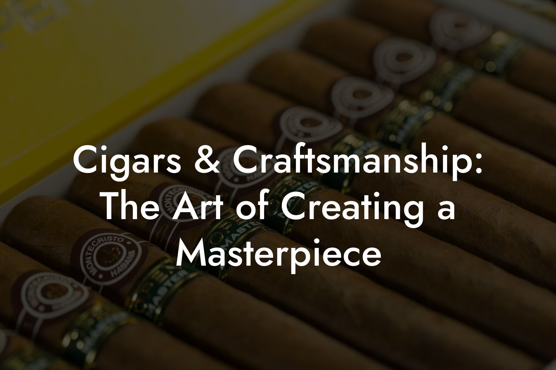 Cigars & Craftsmanship: The Art of Creating a Masterpiece