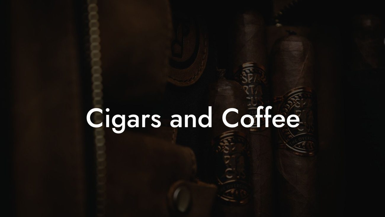 Cigars and Coffee Cigars and Coffee