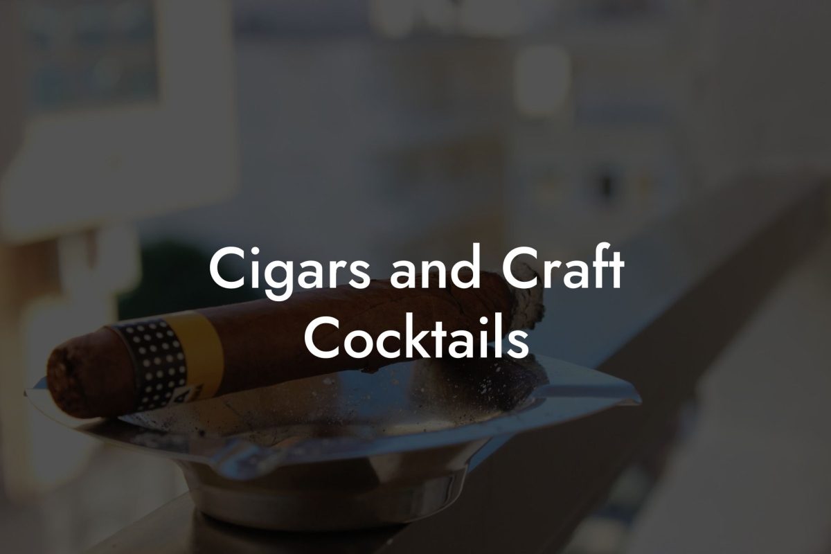 Cigars and Craft Cocktails Cigars and Craft Cocktails