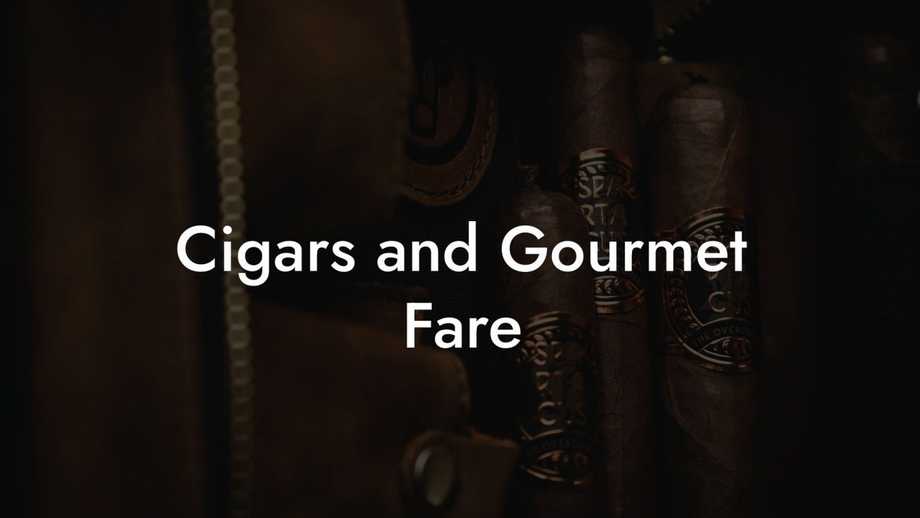Cigars and Gourmet Fare Cigars and Gourmet Fare
