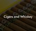 Cigars and Whiskey