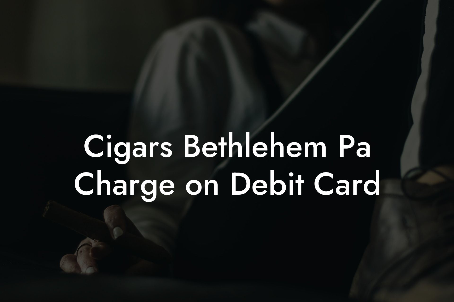 Cigars Bethlehem Pa Charge on Debit Card