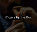 Cigars by the Box