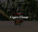 Cigars Cheap