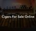 Cigars For Sale Online
