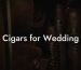 Cigars for Wedding