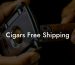 Cigars Free Shipping