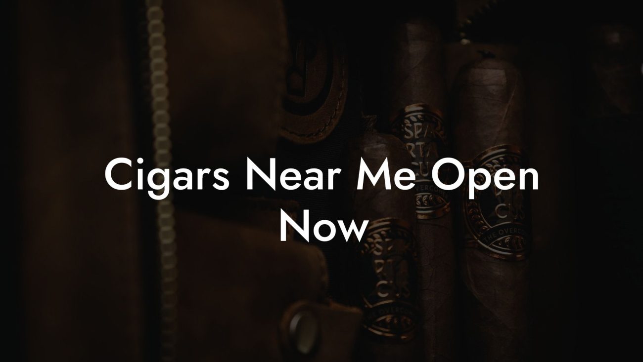 Cigars Near Me Open Now