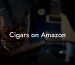 Cigars on Amazon