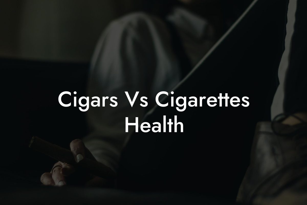 Cigars Vs Cigarettes Health