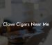 Clove Cigars Near Me