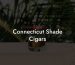 Connecticut Shade Cigars