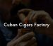 Cuban Cigars Factory