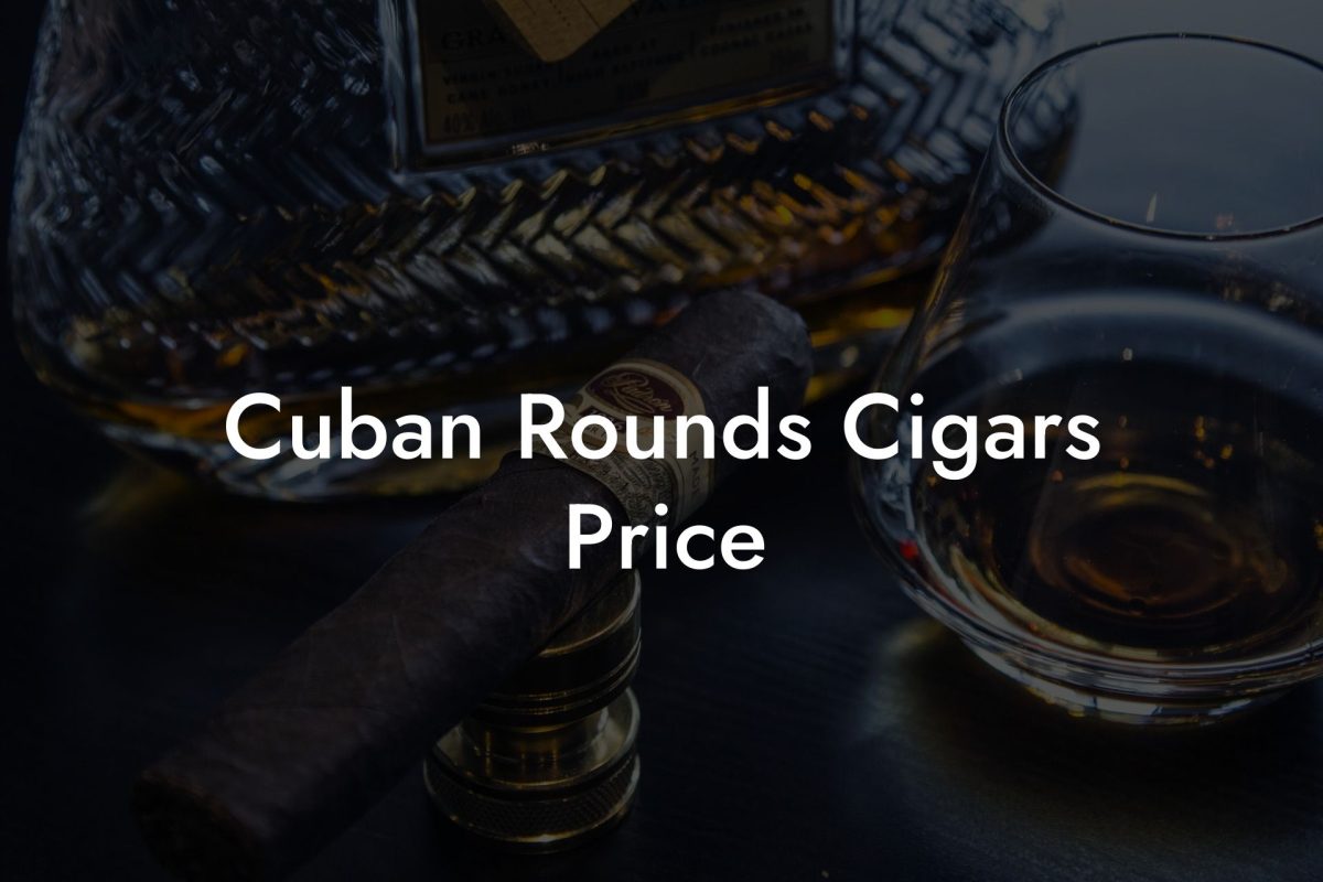 Cuban Rounds Cigars Price