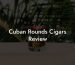 Cuban Rounds Cigars Review