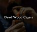 Dead Wood Cigars