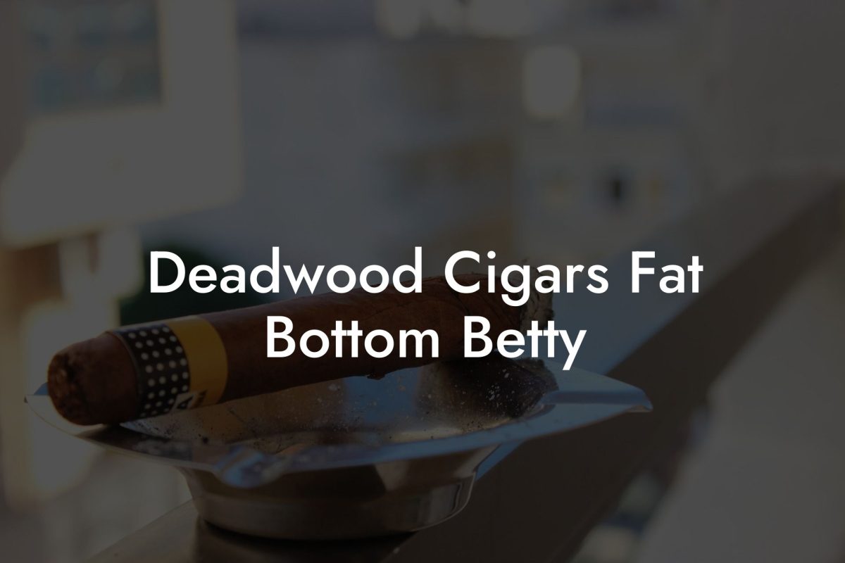 Deadwood Cigars Fat Bottom Betty