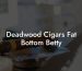 Deadwood Cigars Fat Bottom Betty