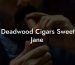 Deadwood Cigars Sweet Jane