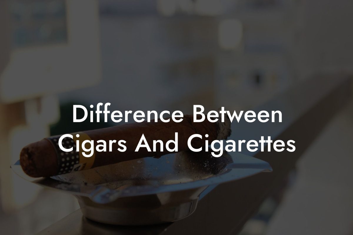 Difference Between Cigars And Cigarettes