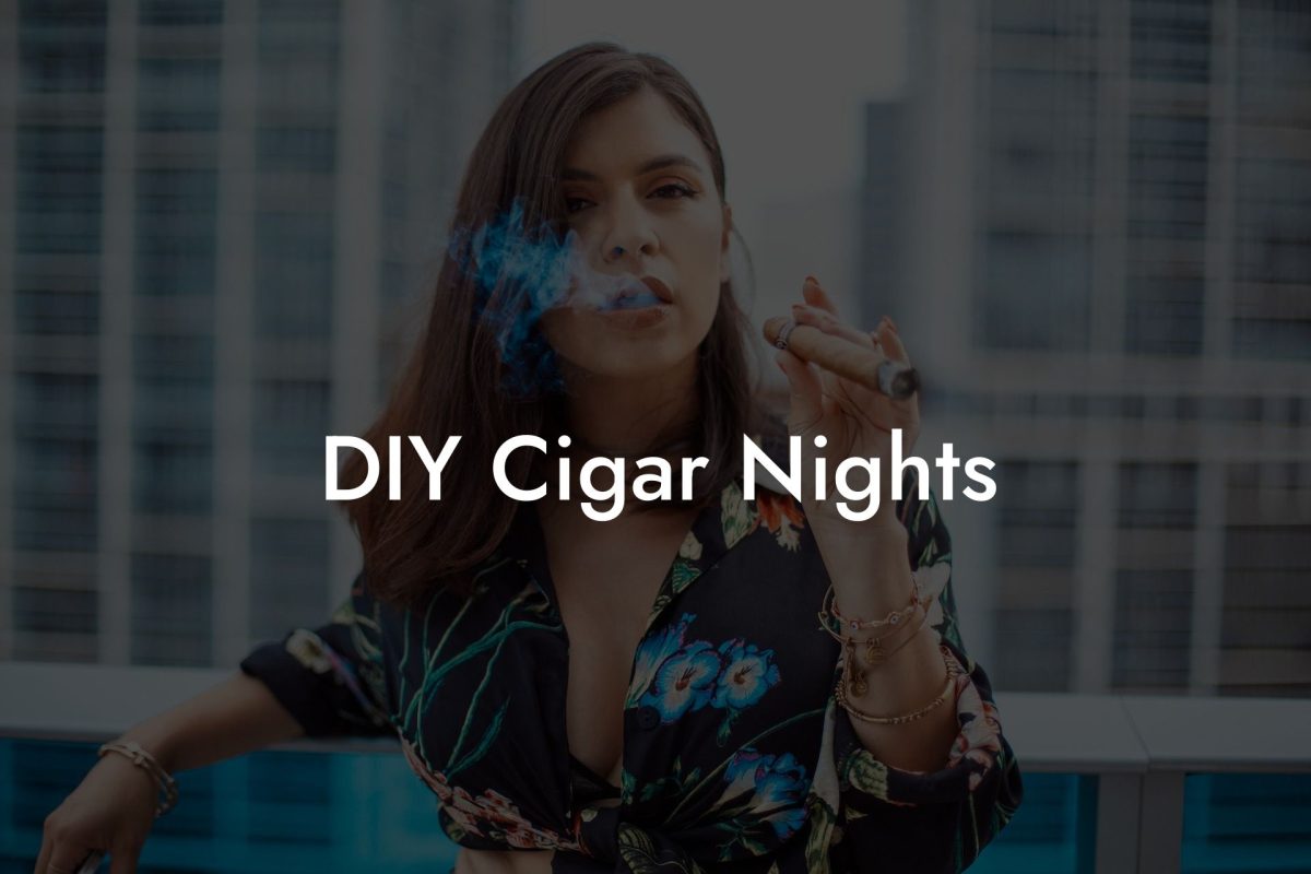 DIY Cigar Nights DIY Cigar Nights