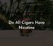 Do All Cigars Have Nicotine