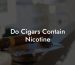 Do Cigars Contain Nicotine