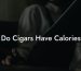 Do Cigars Have Calories