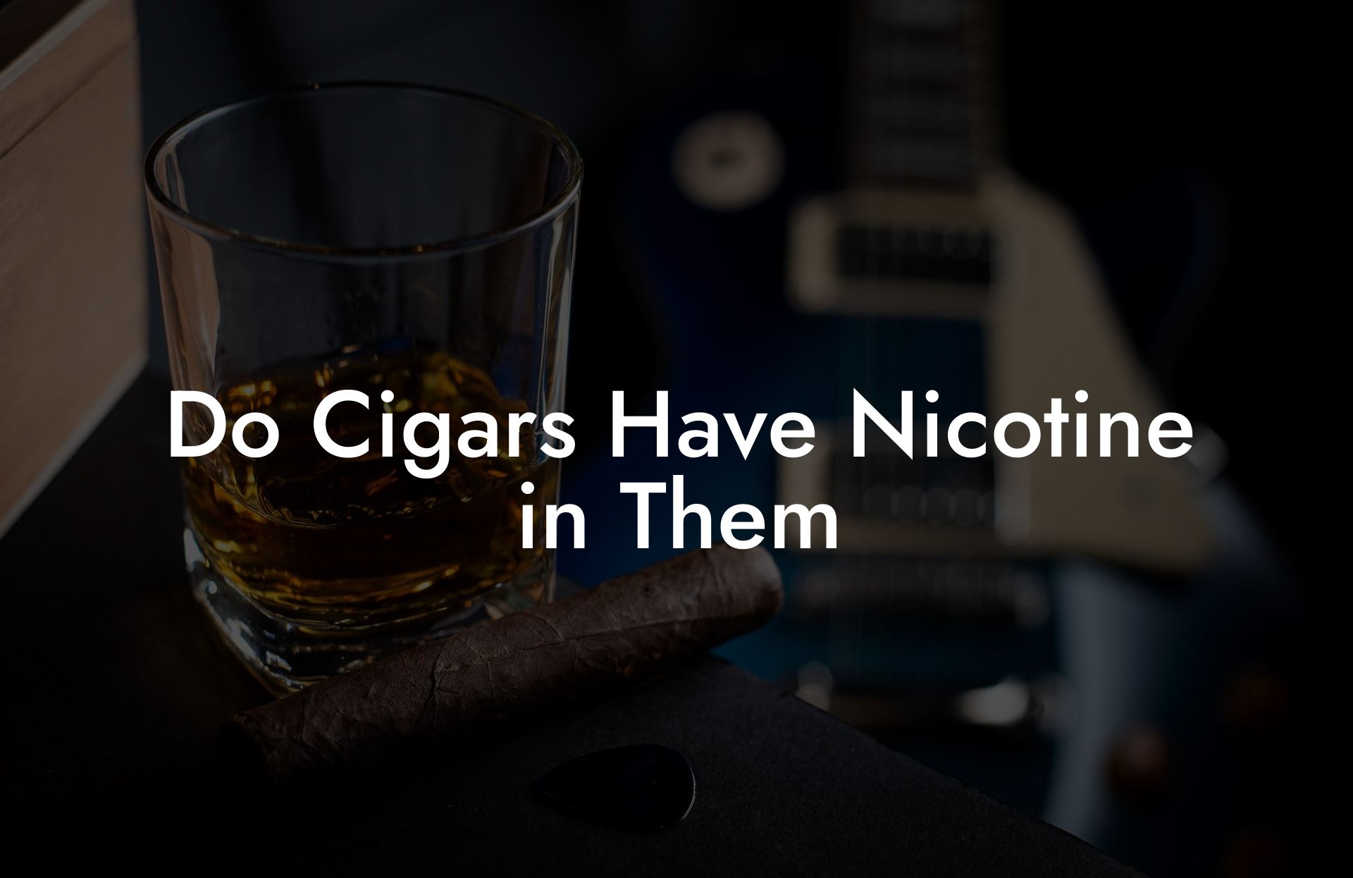 Do Cigars Have Nicotine in Them