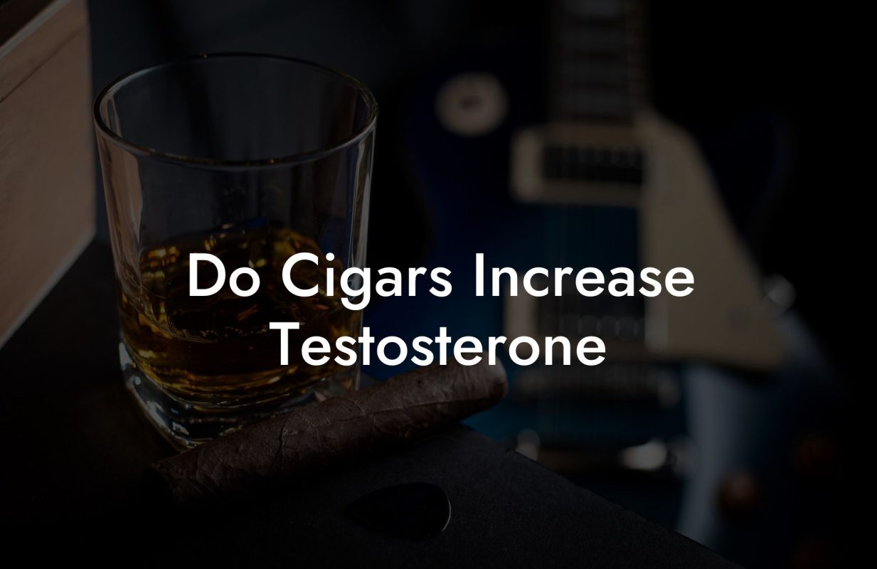 Do Cigars Increase Testosterone