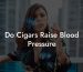 Do Cigars Raise Blood Pressure