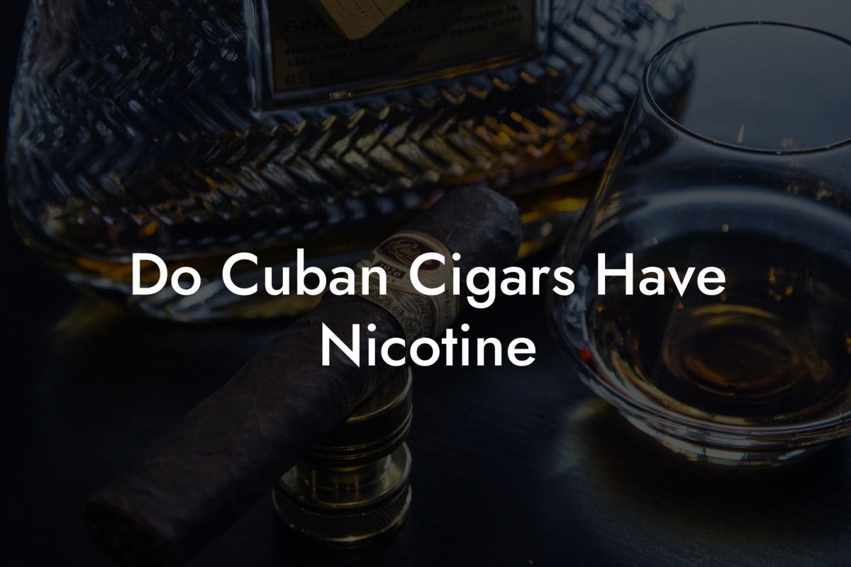 Do Cuban Cigars Have Nicotine