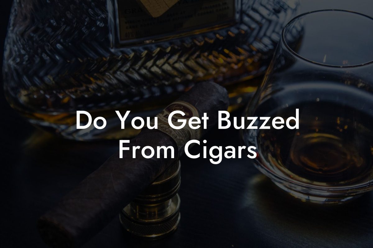 Do You Get Buzzed From Cigars