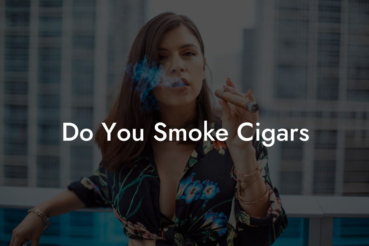 Do You Smoke Cigars