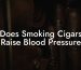 Does Smoking Cigars Raise Blood Pressure