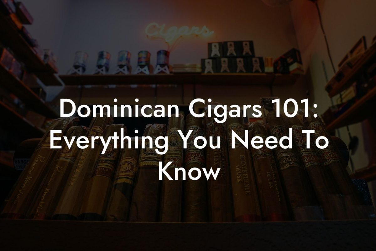 Dominican Cigars 101: Everything You Need To Know