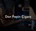 Don Pepin Cigars