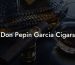 Don Pepin Garcia Cigars