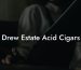 Drew Estate Acid Cigars