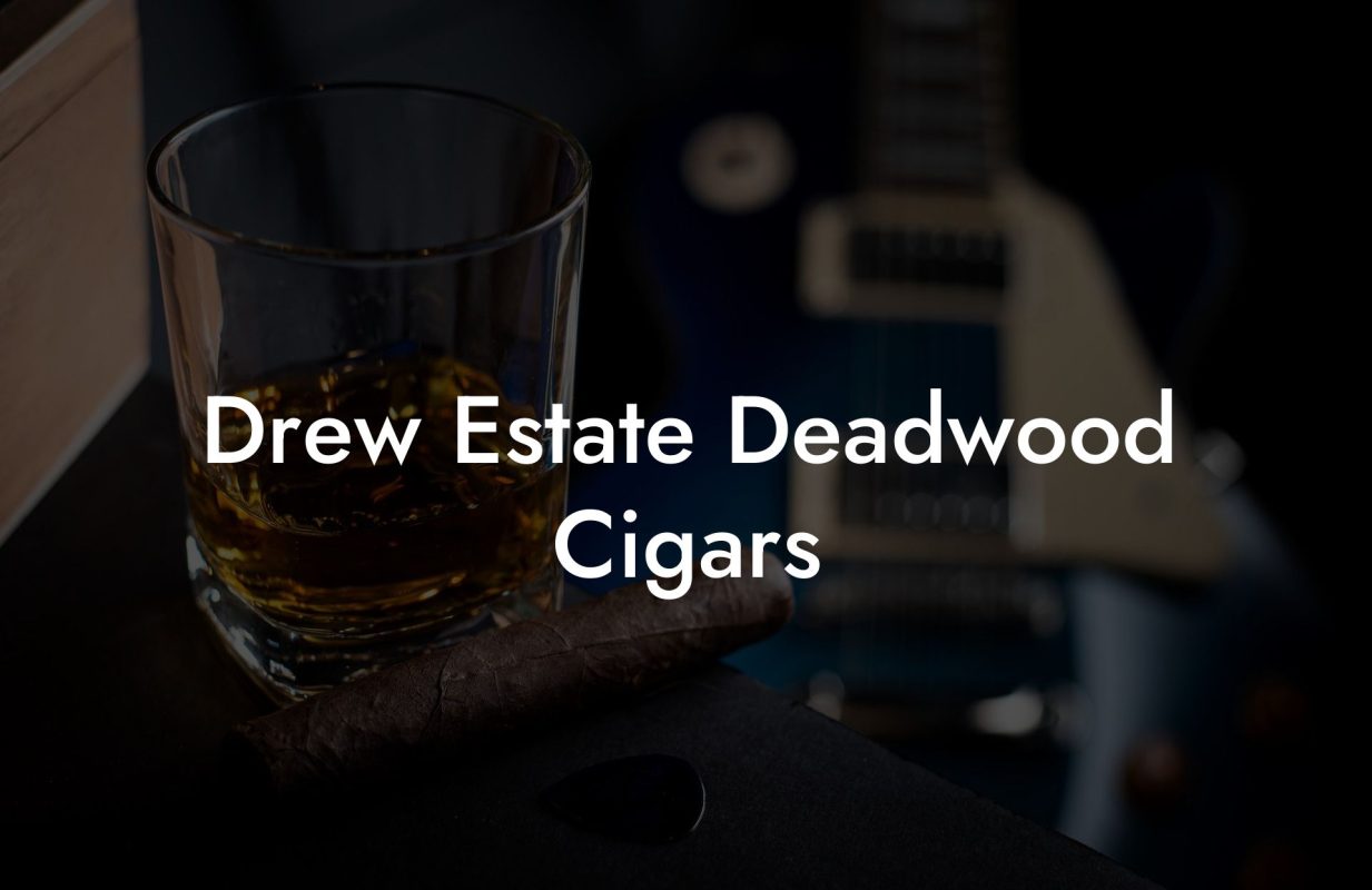 Drew Estate Deadwood Cigars