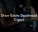 Drew Estate Deadwood Cigars