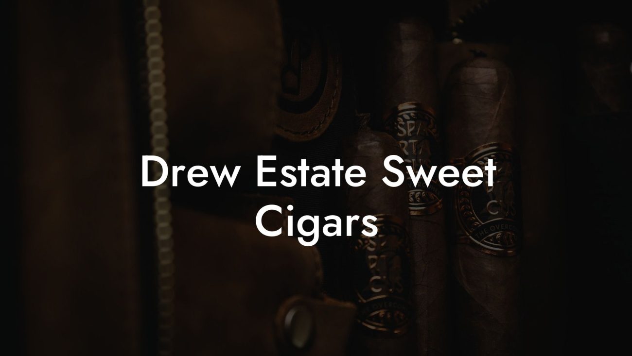 Drew Estate Sweet Cigars