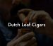 Dutch Leaf Cigars