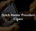 Dutch Master President Cigars