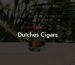 Dutches Cigars